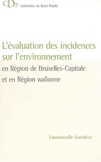 L’évaluation des incidences sur l’environnement en Région de Bruxelles-Capitale et en Région wallonne