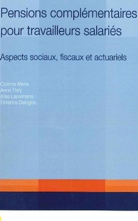 Pensions complémentaires pour travailleurs salariés : aspects sociaux, fiscaux et actuariels
