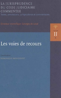La jurisprudence du code judiciaire commentée : 2B. les voies de recours : textes, annotations, jurisprudence et commentaires