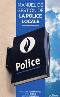 Manuel de gestion de la police locale : le manuel pour l’organisation et le fonctionnement du conseil et du collège de police