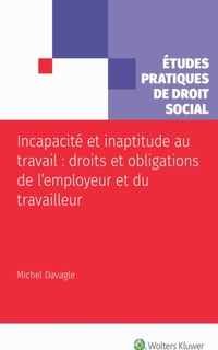 Incapacité et inaptitude au travail : droits et obligations de l’employeur et du travailleur