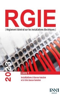 RGIE : Règlement général sur les installations électriques : 1. Installations à basse tension et à très basse tension