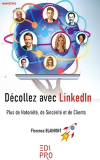 Décollez avec LinkedIn : plus de notoriété, de sincérité et de clients