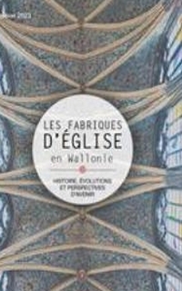 Les fabriques d'église en Wallonie : histoire, évolutions et perspectives d'avenir