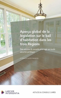 Aperçu global de la législation sur le bail d'habitation dans les trois régions : des astuces et conseils pour agir en toute sécurité juridique 