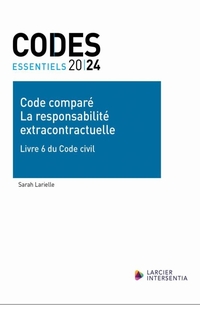 Codes essentiels 2024 : code comparé : la responsabilité extracontractuelle : livre 6 du code civil