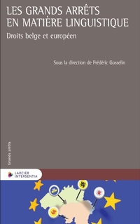 Les grands arrêts en matière linguistique : droits belge et européen 