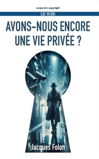 Avons-nous encore une vie privée ?
